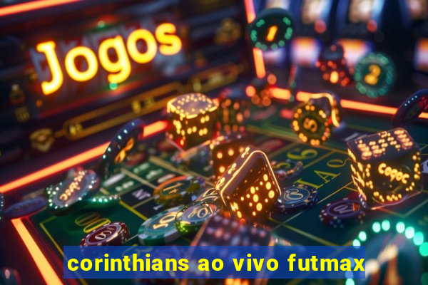 corinthians ao vivo futmax